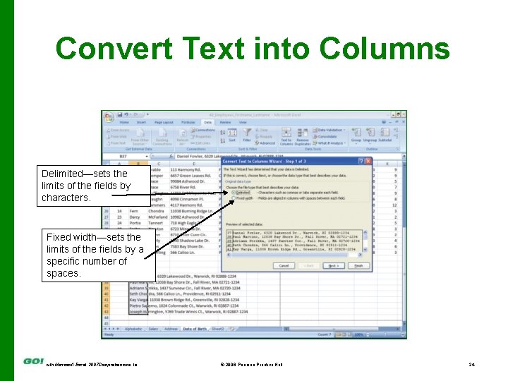 Convert Text into Columns Delimited—sets the limits of the fields by characters. Fixed width—sets
