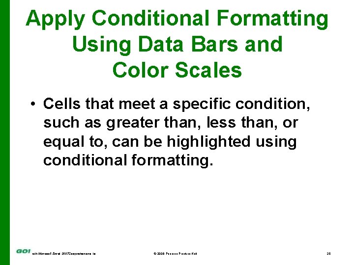 Apply Conditional Formatting Using Data Bars and Color Scales • Cells that meet a