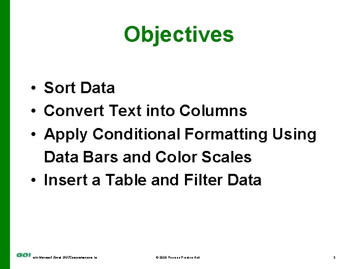 Objectives • Sort Data • Convert Text into Columns • Apply Conditional Formatting Using