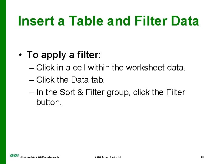 Insert a Table and Filter Data • To apply a filter: – Click in