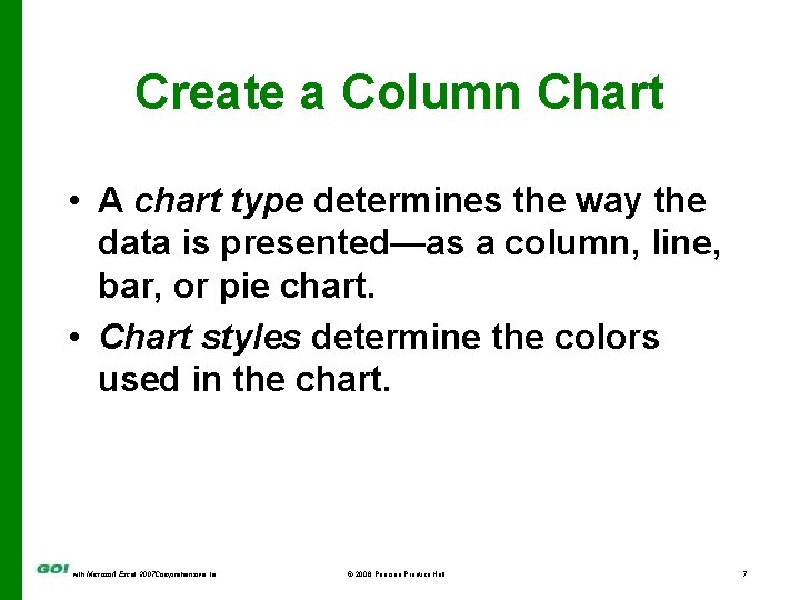 Create a Column Chart • A chart type determines the way the data is