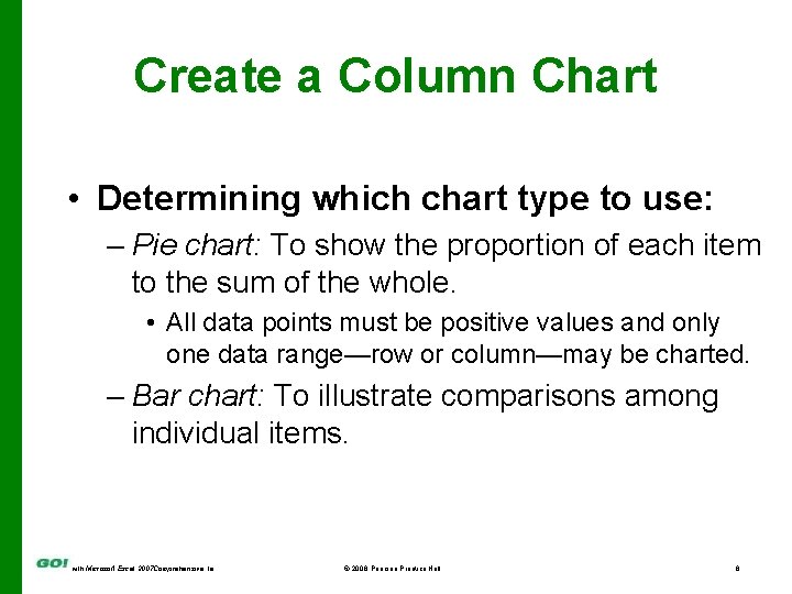 Create a Column Chart • Determining which chart type to use: – Pie chart: