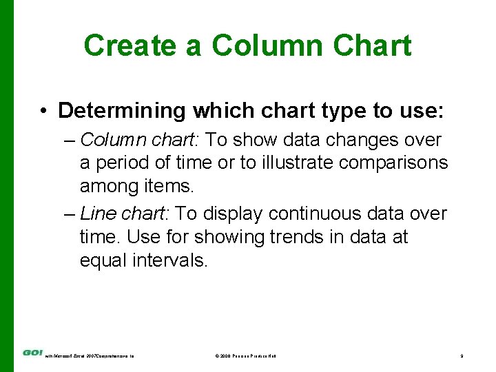 Create a Column Chart • Determining which chart type to use: – Column chart: