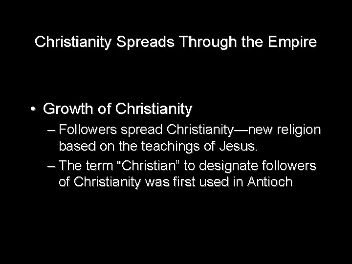 Christianity Spreads Through the Empire • Growth of Christianity – Followers spread Christianity—new religion