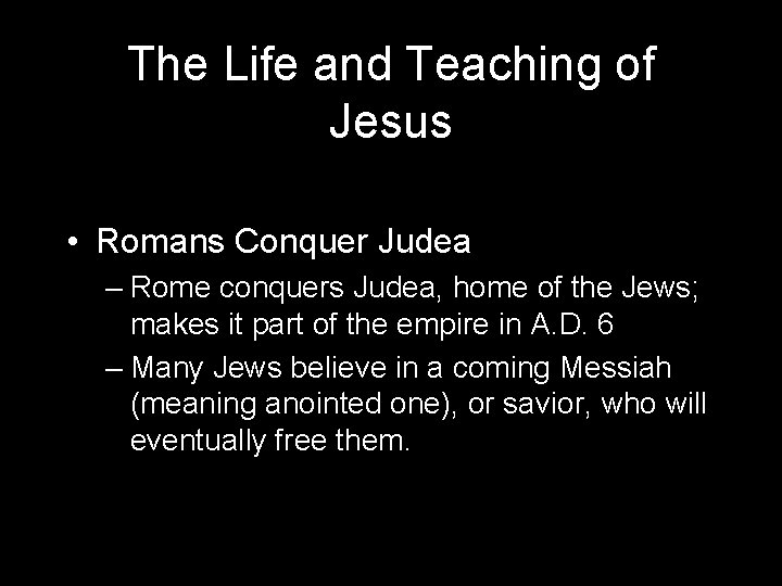 The Life and Teaching of Jesus • Romans Conquer Judea – Rome conquers Judea,