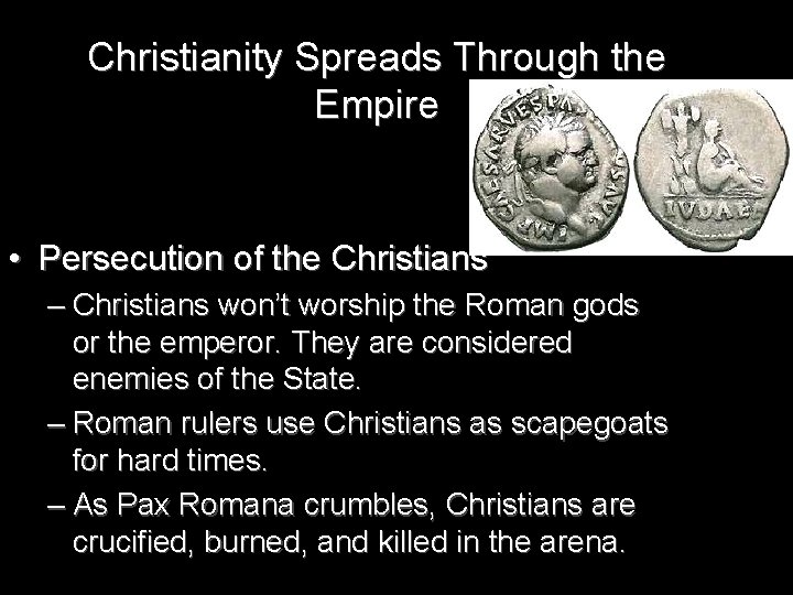 Christianity Spreads Through the Empire • Persecution of the Christians – Christians won’t worship
