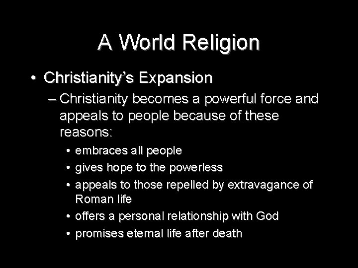 A World Religion • Christianity’s Expansion – Christianity becomes a powerful force and appeals