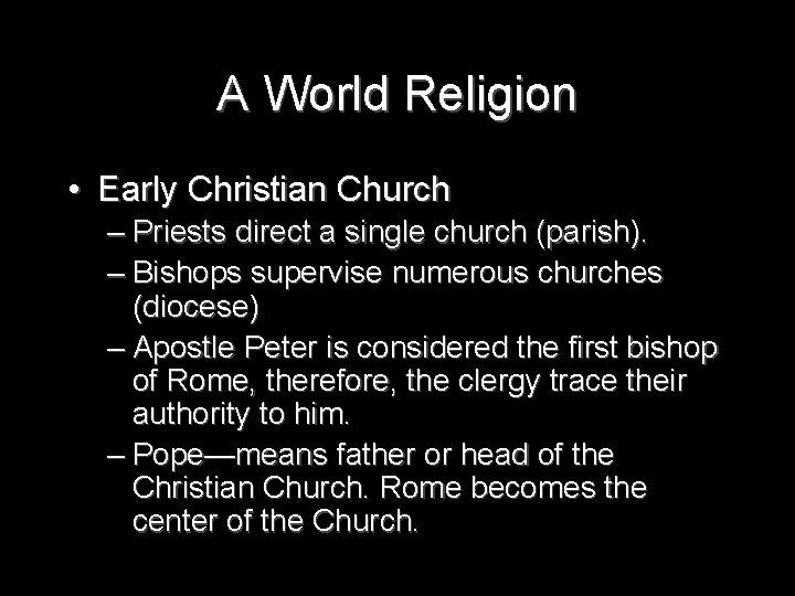 A World Religion • Early Christian Church – Priests direct a single church (parish).