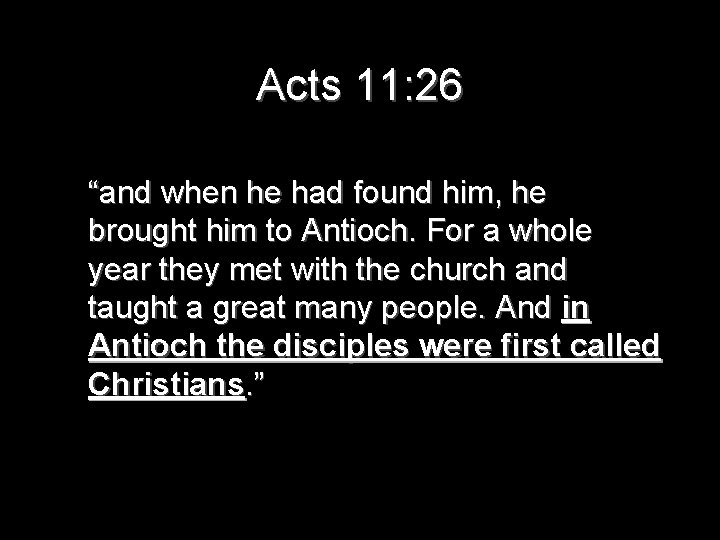 Acts 11: 26 “and when he had found him, he brought him to Antioch.