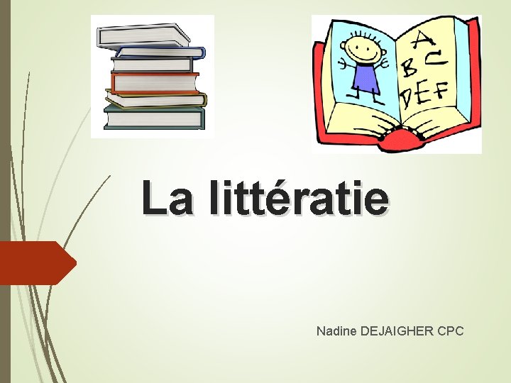 La littratie Nadine DEJAIGHER CPC Le mot littratie
