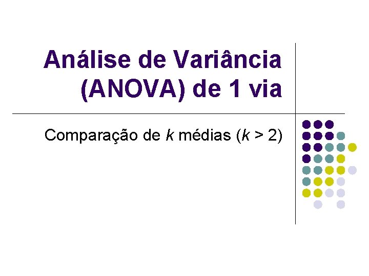 Análise de Variância (ANOVA) de 1 via Comparação de k médias (k > 2)