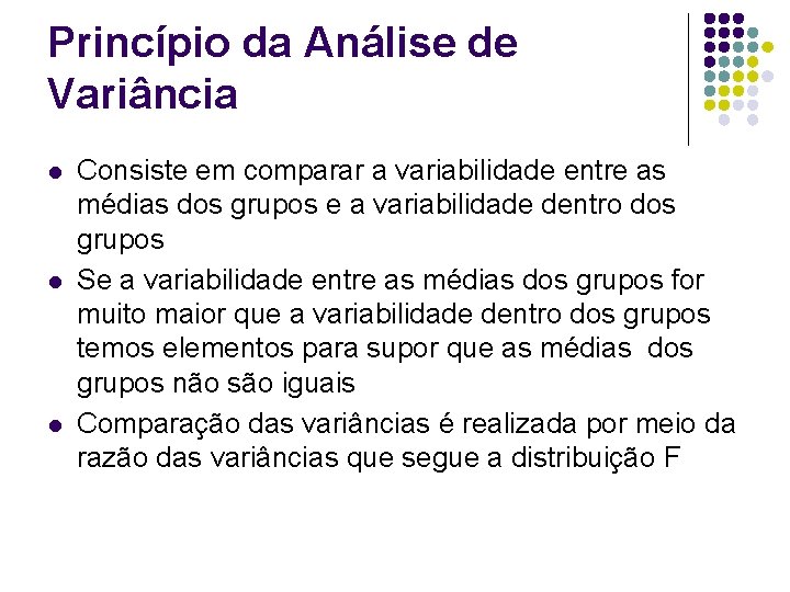 Princípio da Análise de Variância l l l Consiste em comparar a variabilidade entre