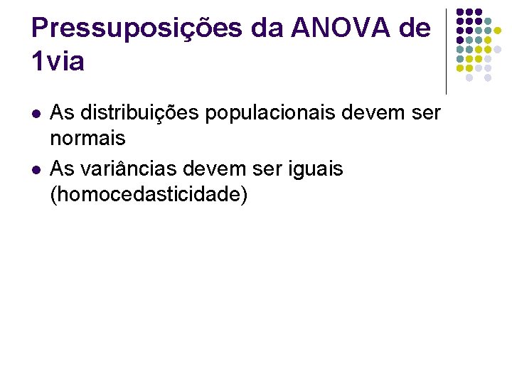 Pressuposições da ANOVA de 1 via l l As distribuições populacionais devem ser normais