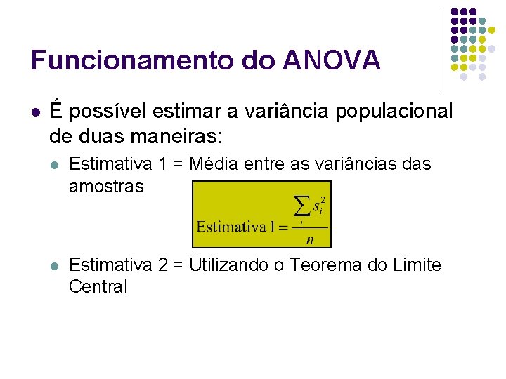 Funcionamento do ANOVA l É possível estimar a variância populacional de duas maneiras: l