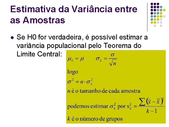 Estimativa da Variância entre as Amostras l Se H 0 for verdadeira, é possível