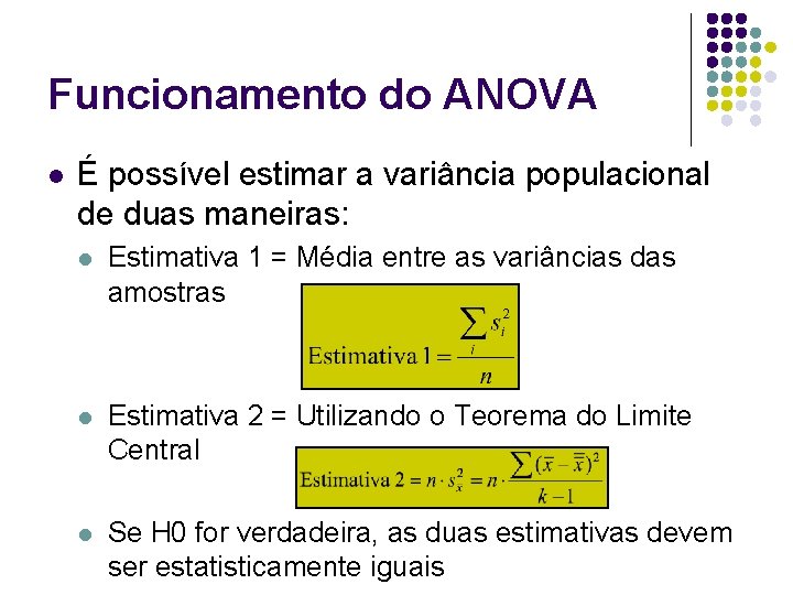 Funcionamento do ANOVA l É possível estimar a variância populacional de duas maneiras: l