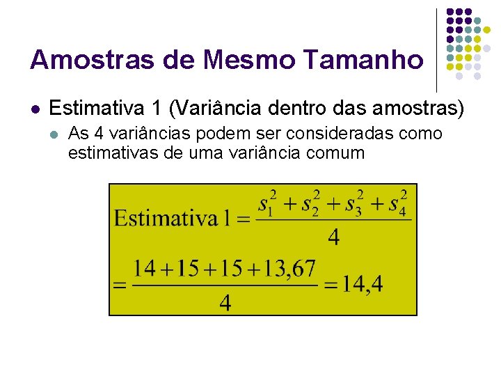 Amostras de Mesmo Tamanho l Estimativa 1 (Variância dentro das amostras) l As 4