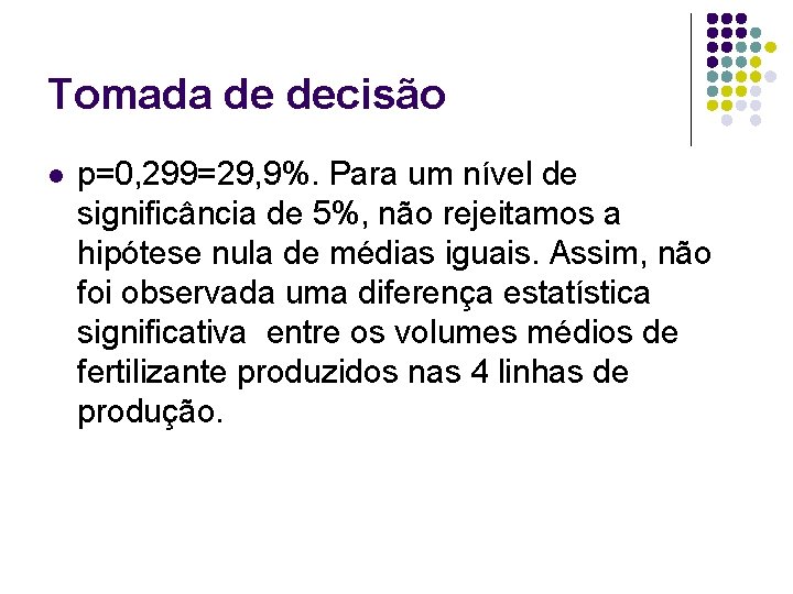 Tomada de decisão l p=0, 299=29, 9%. Para um nível de significância de 5%,