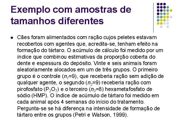 Exemplo com amostras de tamanhos diferentes l Cães foram alimentados com ração cujos peletes