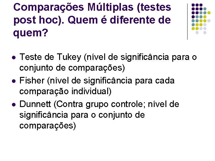 Comparações Múltiplas (testes post hoc). Quem é diferente de quem? l l l Teste