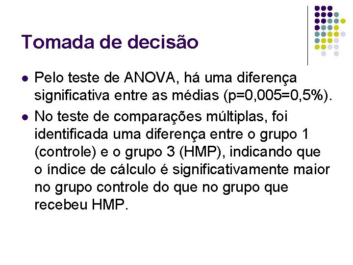 Tomada de decisão l l Pelo teste de ANOVA, há uma diferença significativa entre