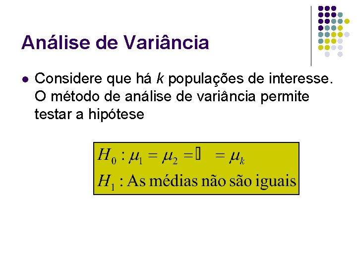 Análise de Variância l Considere que há k populações de interesse. O método de