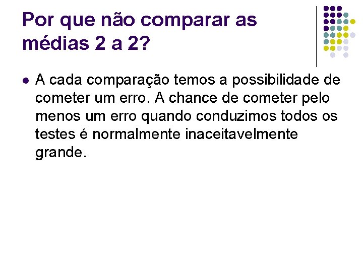 Por que não comparar as médias 2 a 2? l A cada comparação temos