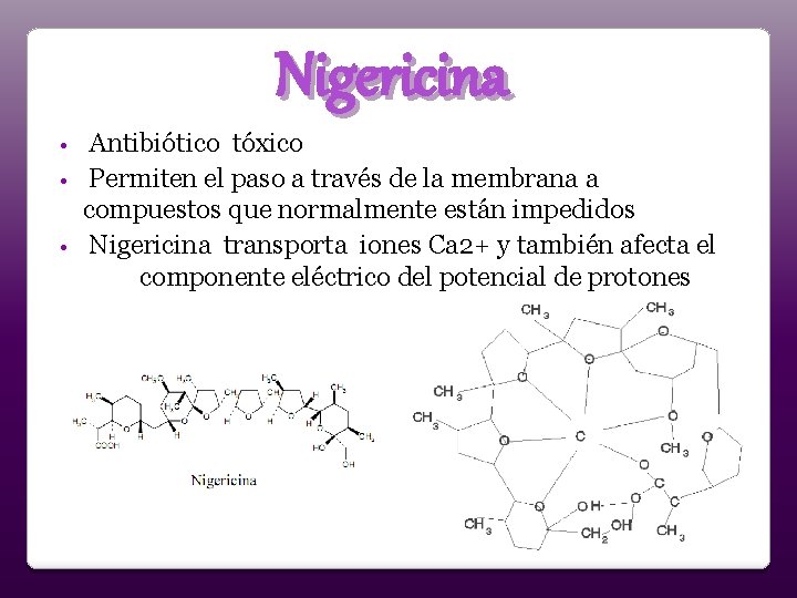 Nigericina Antibiótico tóxico • Permiten el paso a través de la membrana a compuestos