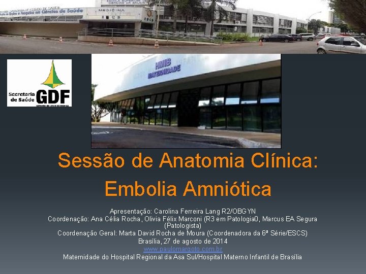 Sessão de Anatomia Clínica: Embolia Amniótica Apresentação: Carolina Ferreira Lang R 2/OBGYN Coordenação: Ana