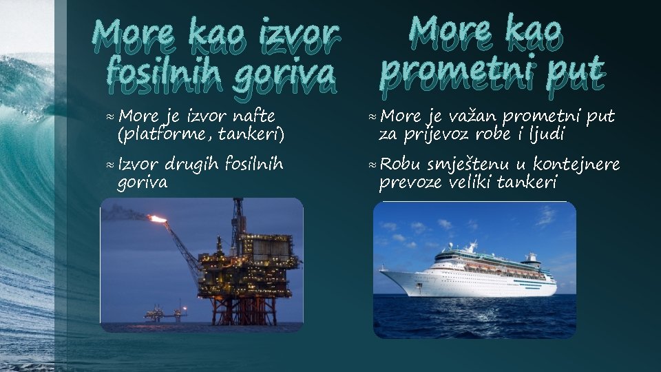 More kao izvor fosilnih goriva je izvor nafte (platforme, tankeri) More kao prometni put