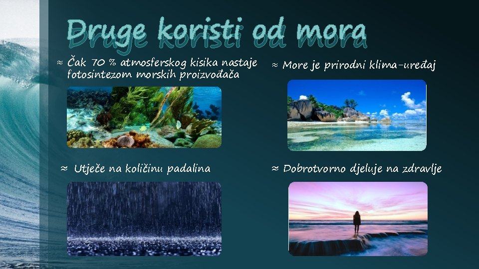 Druge koristi od mora ≈ Čak 70 % atmosferskog kisika nastaje fotosintezom morskih proizvođača