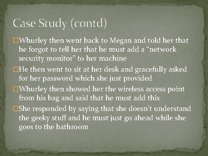 Case Study (contd) �Whurley then went back to Megan and told her that he