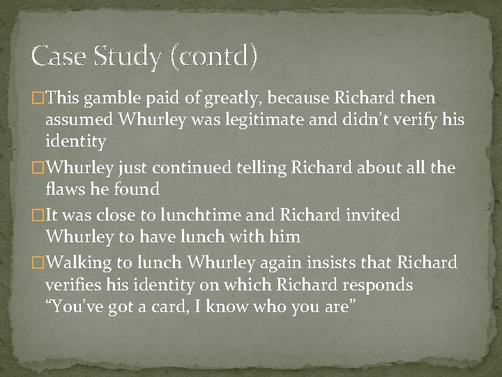 Case Study (contd) �This gamble paid of greatly, because Richard then assumed Whurley was