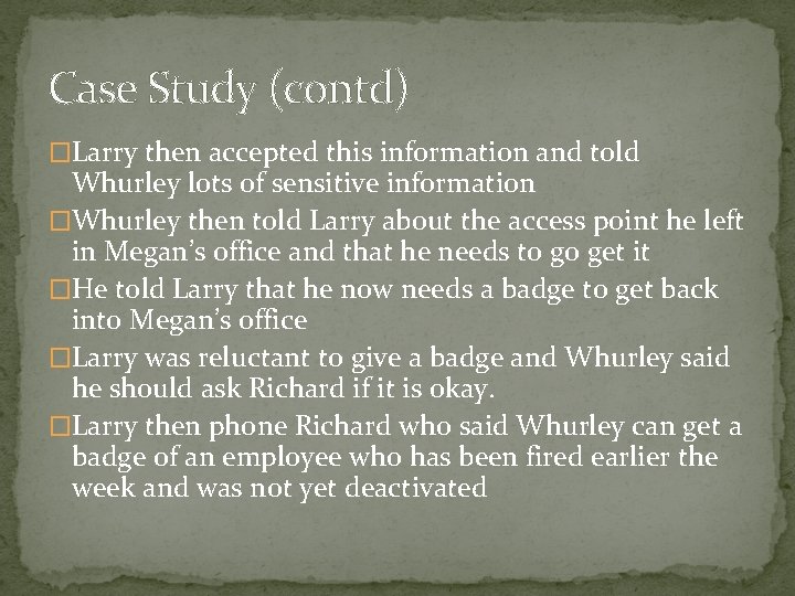 Case Study (contd) �Larry then accepted this information and told Whurley lots of sensitive