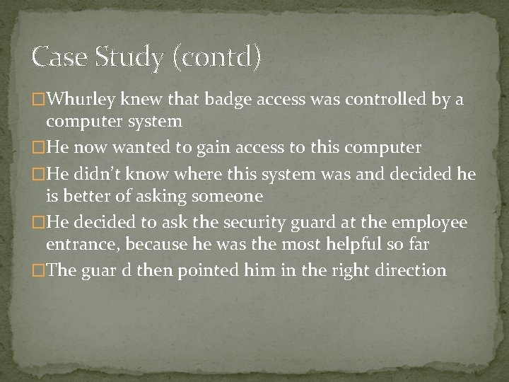 Case Study (contd) �Whurley knew that badge access was controlled by a computer system