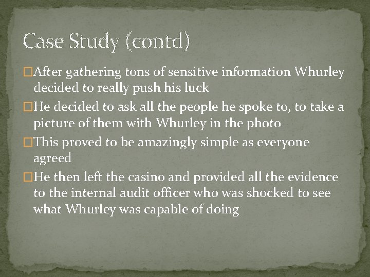 Case Study (contd) �After gathering tons of sensitive information Whurley decided to really push