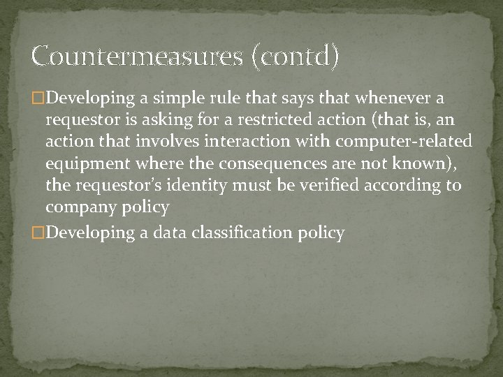 Countermeasures (contd) �Developing a simple rule that says that whenever a requestor is asking