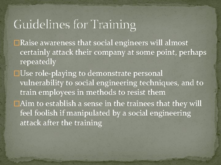 Guidelines for Training �Raise awareness that social engineers will almost certainly attack their company
