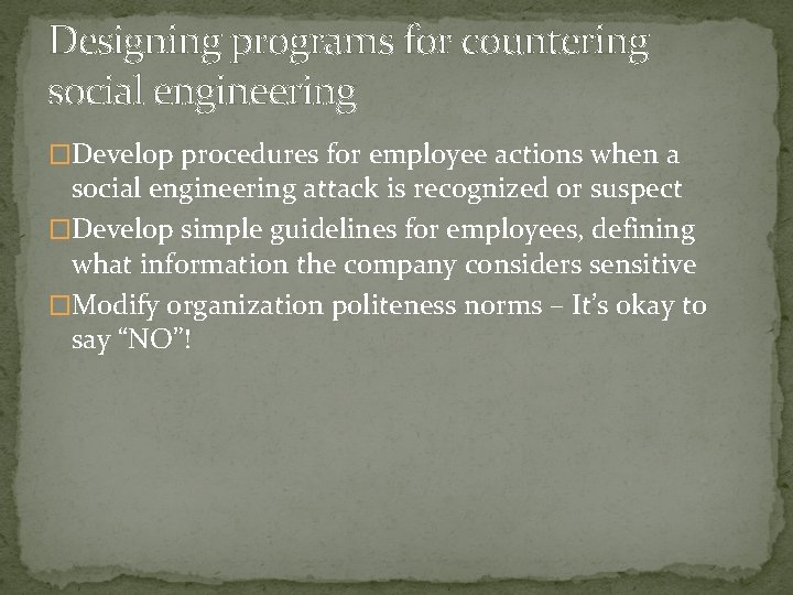 Designing programs for countering social engineering �Develop procedures for employee actions when a social
