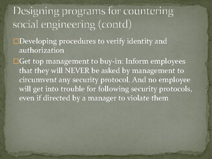 Designing programs for countering social engineering (contd) �Developing procedures to verify identity and authorization