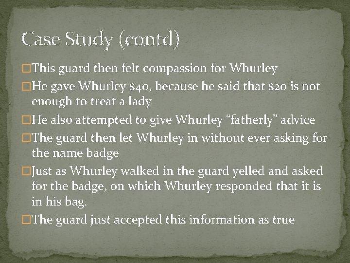 Case Study (contd) �This guard then felt compassion for Whurley �He gave Whurley $40,
