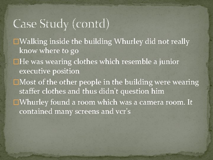 Case Study (contd) �Walking inside the building Whurley did not really know where to