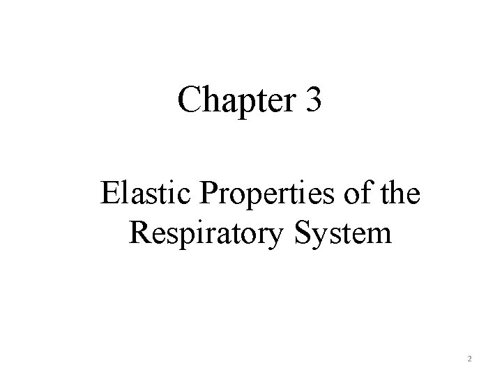 Chapter 3 Elastic Properties of the Respiratory System 2 