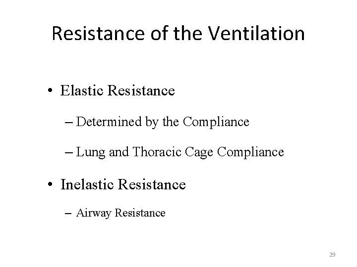 Resistance of the Ventilation • Elastic Resistance – Determined by the Compliance – Lung