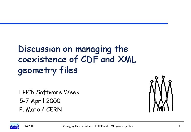 Discussion on managing the coexistence of CDF and XML geometry files LHCb Software Week