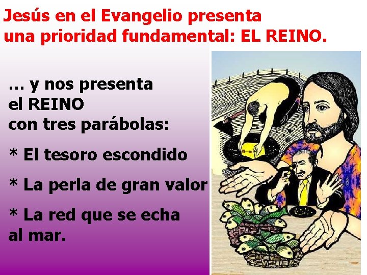 Jesús en el Evangelio presenta una prioridad fundamental: EL REINO. … y nos presenta