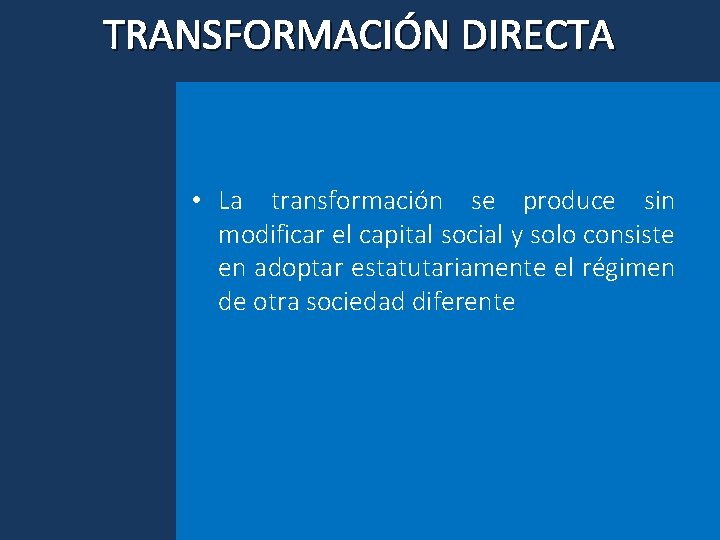 TRANSFORMACIÓN DIRECTA • La transformación se produce sin modificar el capital social y solo