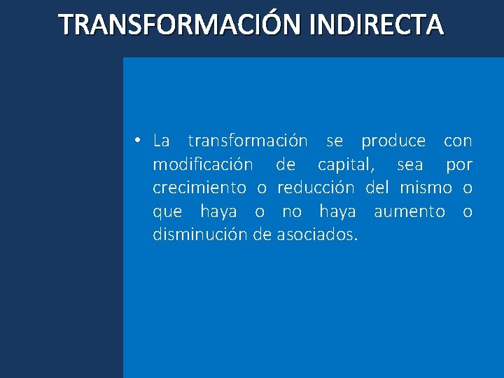 TRANSFORMACIÓN INDIRECTA • La transformación se produce con modificación de capital, sea por crecimiento