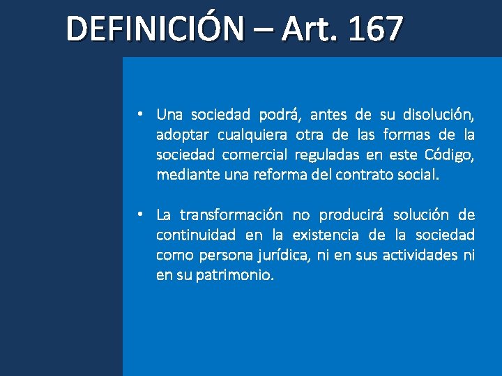 DEFINICIÓN – Art. 167 • Una sociedad podrá, antes de su disolución, adoptar cualquiera