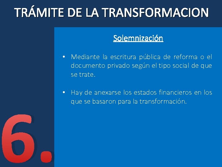 TRÁMITE DE LA TRANSFORMACION Solemnización • Mediante la escritura pública de reforma o el